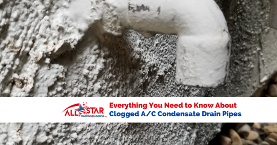 Everything You Need to know About Clogged A/C Condensate Drain Pipes